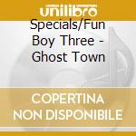 Specials/Fun Boy Three - Ghost Town cd musicale di V/A