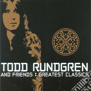 Rundgren, Todd & Fri - Greatest Classics cd musicale di Todd & fri Rundgren