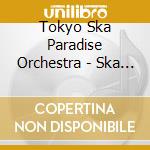 Tokyo Ska Paradise Orchestra - Ska Me Crazy cd musicale di TOKYO SKA PARADISE O
