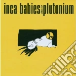 Inca Babies - Plutonium cd