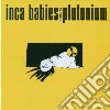Inca Babies - Plutonium cd