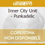 Inner City Unit - Punkadelic cd musicale di INNER CITY UNIT