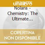Nolans - Chemistry: The Ultimate Collection (Cd+Dvd) cd musicale di Nolans