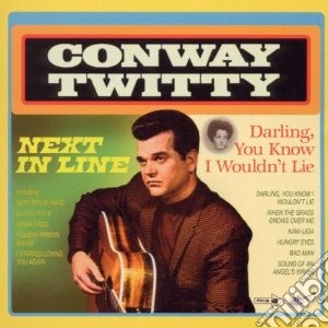 Twitty, Conway - Next In Line / Darling You Know I Wouldn cd musicale di Conway Twitty