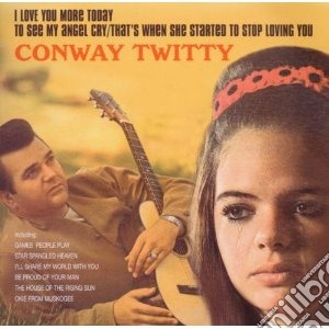 Conway Twitty - I Love You More Today / To See My Angel Cry / That's When She Started To Stop Loving You cd musicale di Conway Twitty