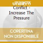 Conflict - Increase The Pressure cd musicale di CONFLICT