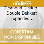 Desmond Dekker - Double Dekker: Expanded Edition cd musicale di Desmond Dekker