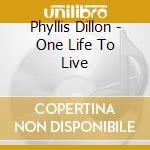 Phyllis Dillon - One Life To Live cd musicale di Phyllis Dillon