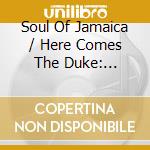 Soul Of Jamaica / Here Comes The Duke: Expanded Edition (2 Cd) cd
