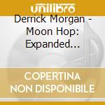 Derrick Morgan - Moon Hop: Expanded Edition (2 Cd) cd musicale di Derrick Morgan