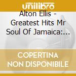Alton Ellis - Greatest Hits Mr Soul Of Jamaica: Expanded Edition (2 Cd) cd