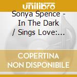 Sonya Spence - In The Dark / Sings Love: Two Original Albums (2 Cd) cd