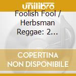 Foolish Fool / Herbsman Reggae: 2 Original Albums / Various (2 Cd) cd