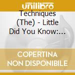 Techniques (The) - Little Did You Know: Original Album Plus Bonus Tracks cd musicale