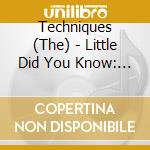 Techniques (The) - Little Did You Know: Original Album Plus Bonus Tracks cd