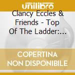 Clancy Eccles & Friends - Top Of The Ladder: Original Album Plus Bonus Tracks (2 Cd) cd