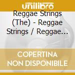 Reggae Strings (The) - Reggae Strings / Reggae Strings Volume 2: Two Original Albums Plus Bonus Tracks (2 Cd) cd