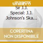 Sir J.J. Special: J.J. Johnson's Ska And Rock Steady Productions 1966-1968 (2 Cd) / Various cd