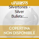 Silvertones - Silver Bullets: Expanded Original Album cd