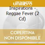 Inspirations - Reggae Fever (2 Cd) cd