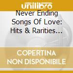 Never Ending Songs Of Love: Hits & Rarities From (2 Cd) cd