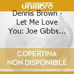 Dennis Brown - Let Me Love You: Joe Gibbs 7-Inch Singles Coll (2 Cd) cd musicale