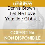 Dennis Brown - Let Me Love You: Joe Gibbs 7-Inch Singles Coll (2 Cd) cd