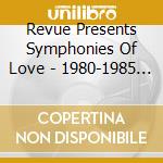 Revue Presents Symphonies Of Love - 1980-1985 (2 Cd) / Various cd