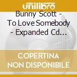 Bunny Scott - To Love Somebody - Expanded Cd Edition cd musicale