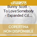 Bunny Scott - To Love Somebody - Expanded Cd Edition cd