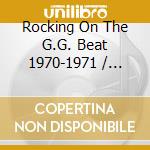 Rocking On The G.G. Beat 1970-1971 / Various cd musicale
