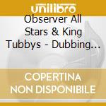 Observer All Stars & King Tubbys - Dubbing With The Observer cd