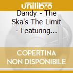 Dandy - The Ska's The Limit - Featuring Sugar And Dandy (Cd Edition) cd