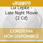 Lui Lepke - Late Night Movie (2 Cd) cd