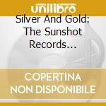 Silver And Gold: The Sunshot Records Collection 1969-1971 / Various (2Cd) cd