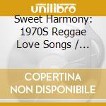 Sweet Harmony: 1970S Reggae Love Songs / Various (2 Cd)