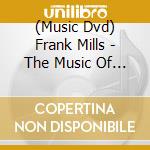 (Music Dvd) Frank Mills - The Music Of Frank Mills cd musicale