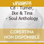 Cd - Turner, Ike & Tina - Soul Anthology cd