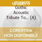 Gothic Acoustic Tribute To.. (A) cd