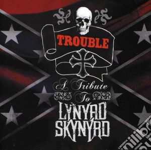 Trouble - a tribute to lynyrd skynyrd cd musicale di Artisti Vari