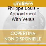 Philippe Louis - Appointment With Venus cd