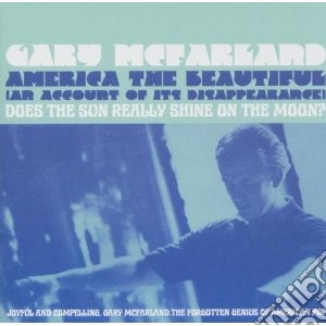 Mcfarland, Gary - America The Beautiful/does The Sun Reall cd musicale di Gary Mcfarland