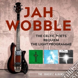 Jah Wobble - The Celtic Poets / Requiem / The Light Programme: The 30 Hertz Albums Remastered Edition (3 Cd) cd musicale di Wobble Jah
