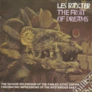 Les Baxter - Fruit Of Dreams cd musicale di LES BAXTER