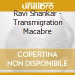 Ravi Shankar - Transmigration Macabre cd