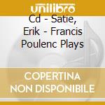 Cd - Satie, Erik - Francis Poulenc Plays