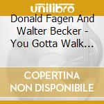 Donald Fagen And Walter Becker - You Gotta Walk It Like You Talk It cd