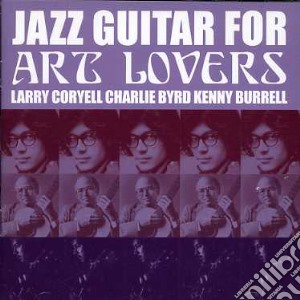 Coryell/byrd/burrell - Jazz Guitar For Art Lovers cd musicale di CORYELL/BYRD/BURRELL
