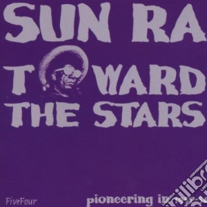 Sun Ra - Toward The Stars cd musicale di Ra Sun
