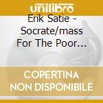 Erik Satie - Socrate/mass For The Poor...